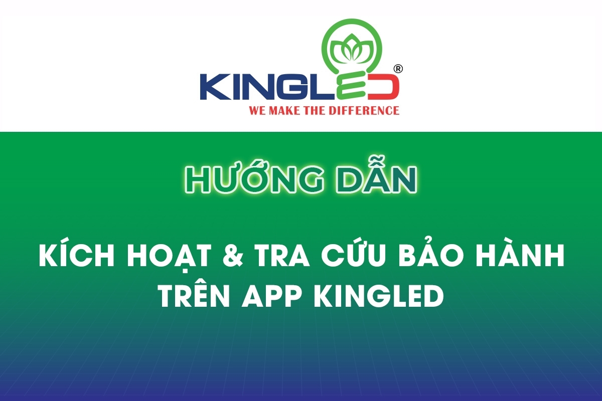 Hướng Dẫn Kích Hoạt & Tra Cứu Bảo Hành Trên App KINGLED